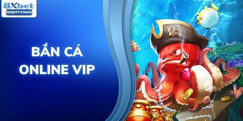 Bắn cá online VIP