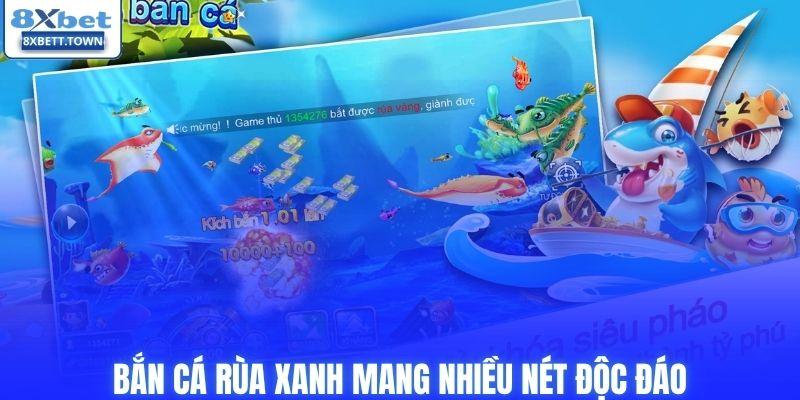 Bắn cá rùa xanh mang nhiều nét độc đáo