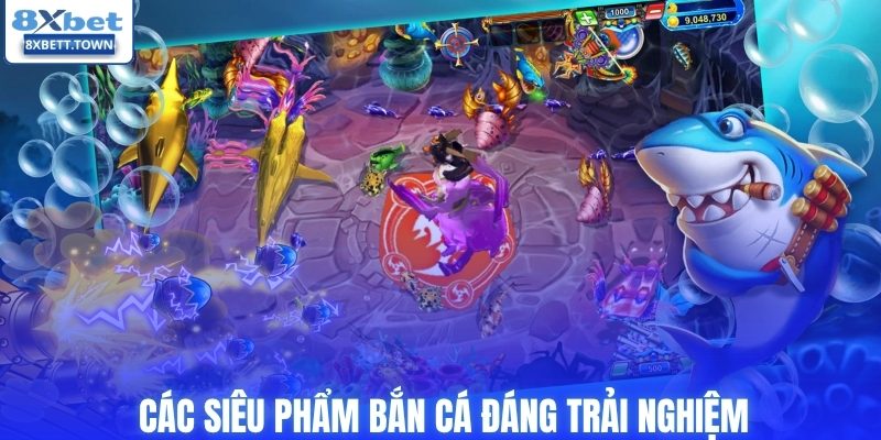 Các siêu phẩm bắn cá đáng trải nghiệm