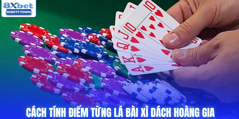 Cách tính điểm từng lá bài xì dách hoàng gia