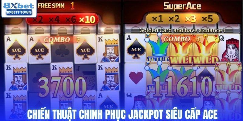 Chiến thuật chinh phục Jackpot siêu cấp ACE