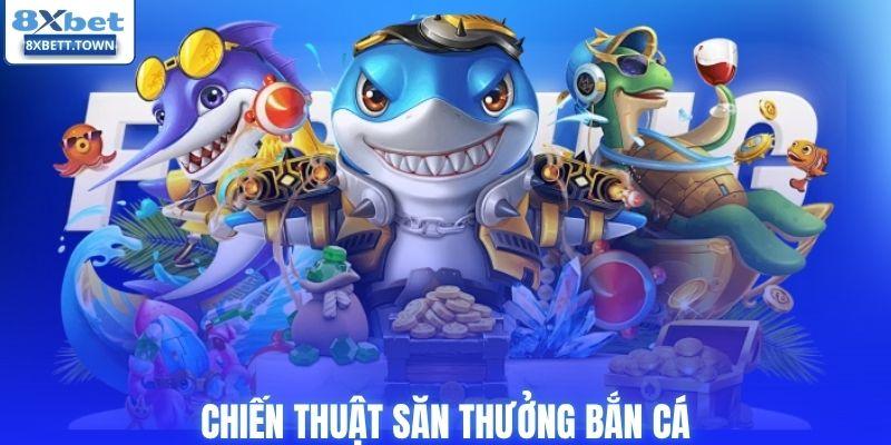 Chiến thuật săn thưởng trong game bắn cá