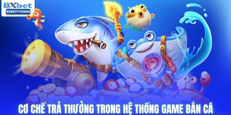 Cơ chế trả thưởng trong hệ thống game bắn cá