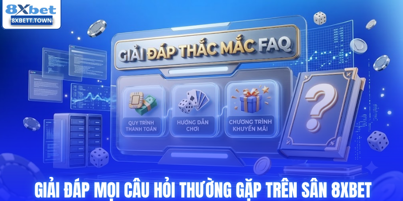 Giải đáp mọi câu hỏi thường gặp trên sân 8XBET