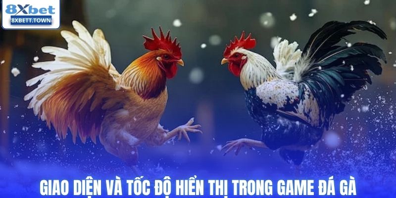 Giao diện và tốc độ hiển thị trong game đá gà