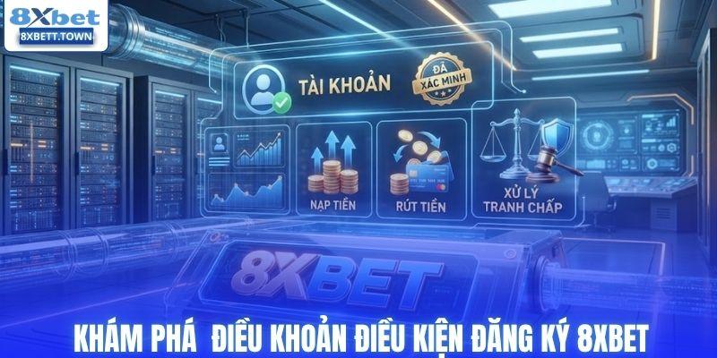 Khám phá điều khoản điều kiện đăng ký 8XBET