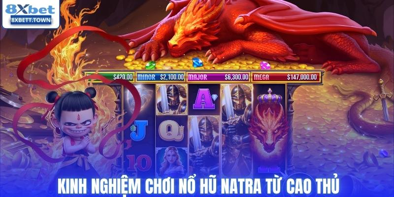 Kinh nghiệm chơi nổ hũ Natra hiệu quả