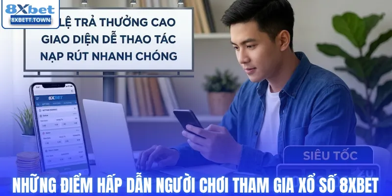 Những điểm hấp dẫn người chơi tham gia xổ số 8XBET