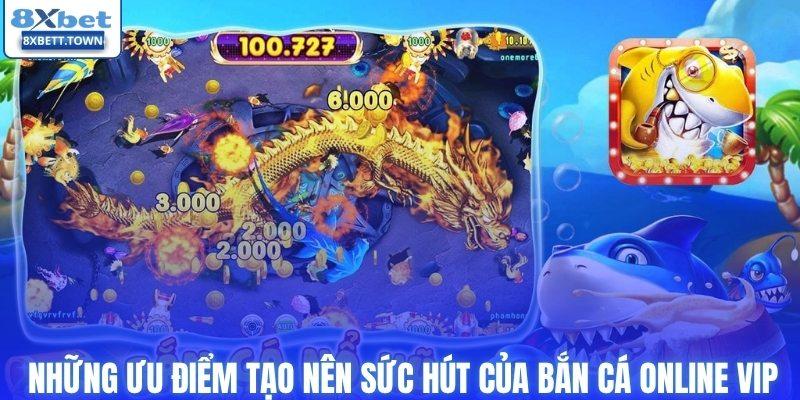 Những ưu điểm tạo nên sức hút của bắn cá online VIP