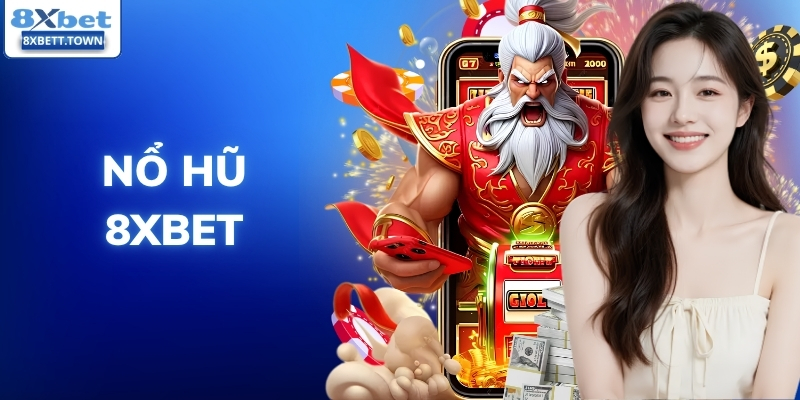 Nổ Hũ 8XBET - Kho Game Quay Hũ Đổi Thưởng Hấp Dẫn 2026