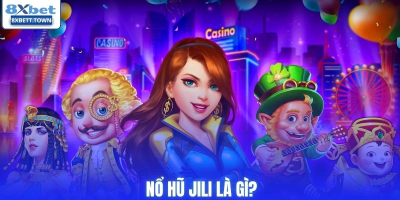 Nổ hũ Jili là gì?