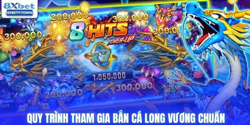 Quy trình tham gia bắn cá Long Vương chuẩn