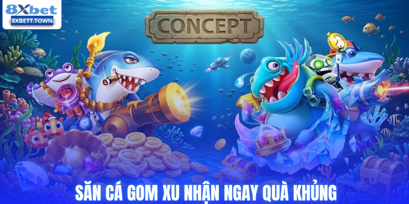 Săn cá gom xu nhận ngay quà khủng