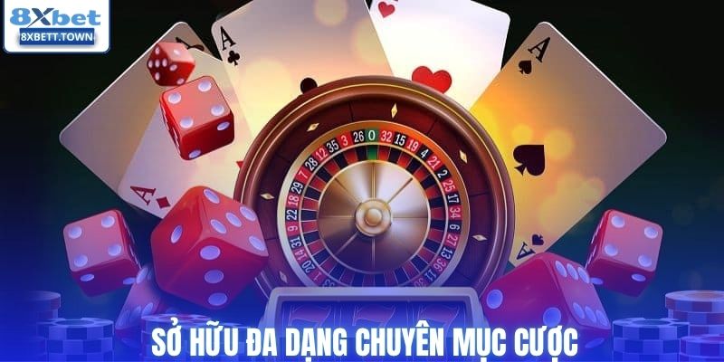Sở hữu đa dạng chuyên mục cược