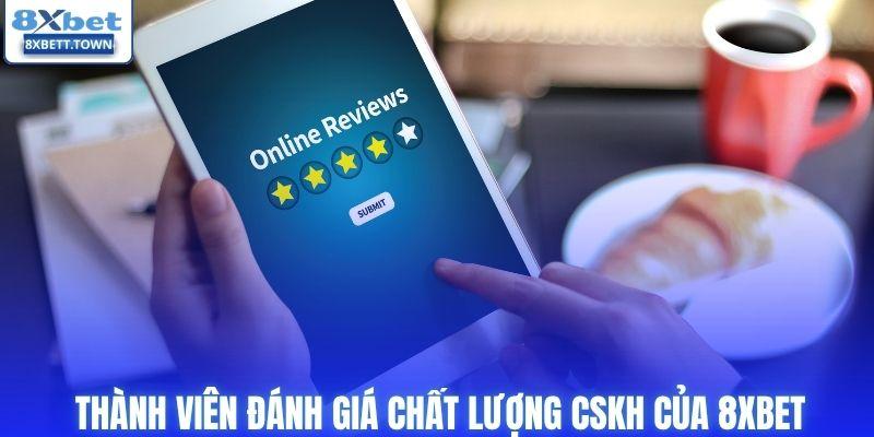 Thành viên đánh giá chất lượng CSKH của 8XBET