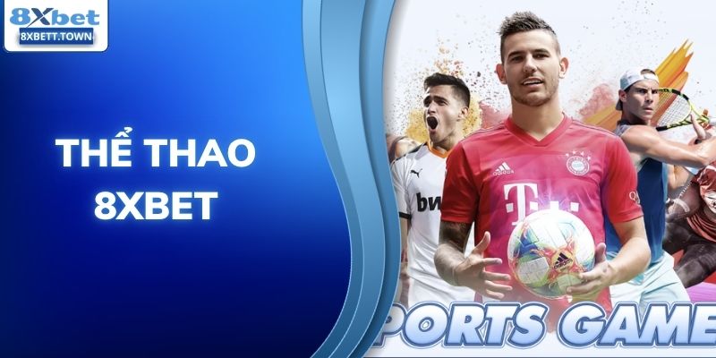 Thể Thao 8XBET - Cập Nhật Các Trận Cầu Hấp Dẫn Năm 2026 
