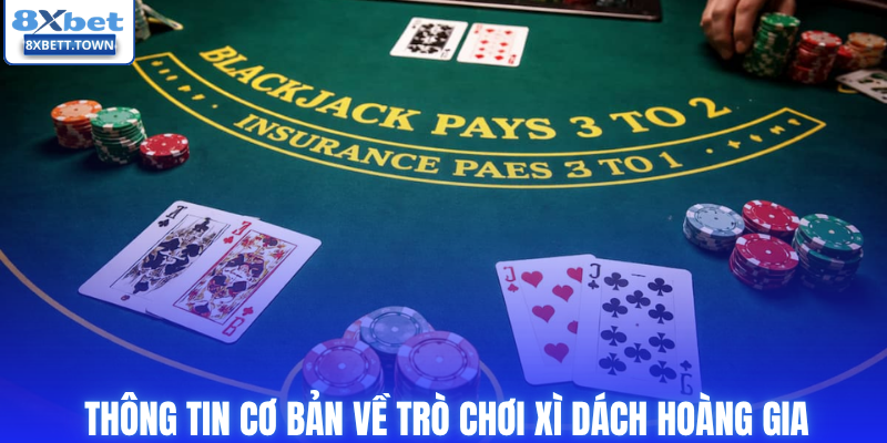 Thông tin cơ bản về trò chơi xì dách hoàng gia