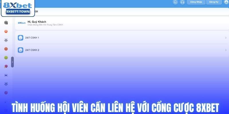 Tình huống hội viên cần liên hệ với cổng cược 8XBET