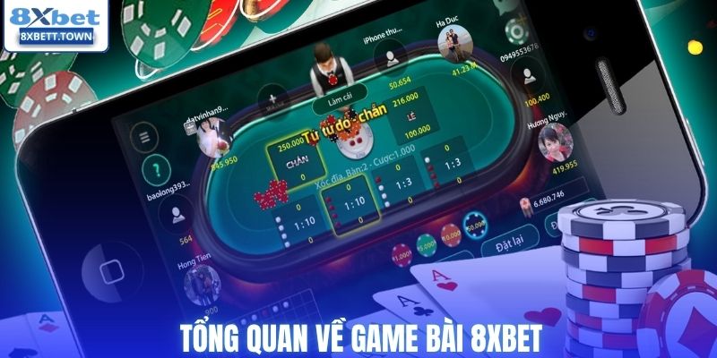 Tổng quan về game bài 8XBET
