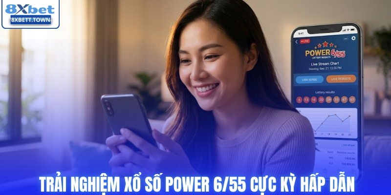 Trải nghiệm xổ số Power 6/55 cực kỳ hấp dẫn